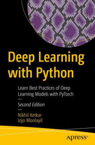 Title: Deep Learning with Python: Learn Best Practices of Deep Learning Models with PyTorch, Author: Nikhil Ketkar