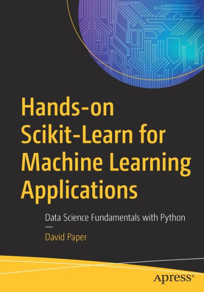 Hands-on Scikit-Learn for Machine Learning Applications: Data Science Fundamentals with Python