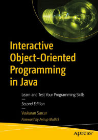 Title: Interactive Object-Oriented Programming in Java: Learn and Test Your Programming Skills, Author: Vaskaran Sarcar