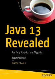 Title: Java 13 Revealed: For Early Adoption and Migration, Author: Kishori Sharan