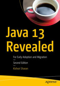 Title: Java 13 Revealed: For Early Adoption and Migration, Author: Kishori Sharan
