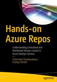 Title: Hands-on Azure Repos: Understanding Centralized and Distributed Version Control in Azure DevOps Services, Author: Chaminda Chandrasekara