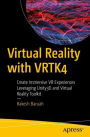 Virtual Reality with VRTK4: Create Immersive VR Experiences Leveraging Unity3D and Virtual Reality Toolkit