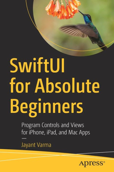 SwiftUI for Absolute Beginners: Program Controls and Views for iPhone, iPad, and Mac Apps