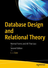 Title: Database Design and Relational Theory: Normal Forms and All That Jazz, Author: C. J. Date