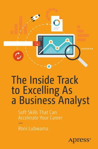 The Inside Track to Excelling As a Business Analyst: Soft Skills That Can Accelerate Your Career