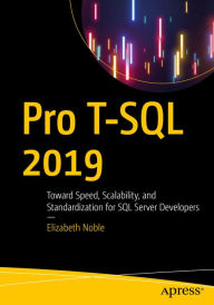 Title: Pro T-SQL 2019: Toward Speed, Scalability, and Standardization for SQL Server Developers, Author: Elizabeth Noble