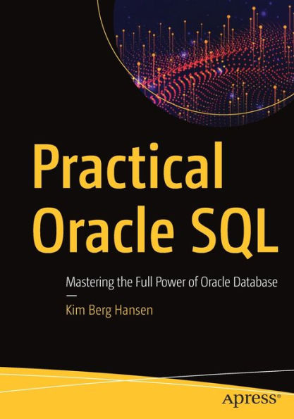 Practical Oracle SQL: Mastering the Full Power of Database