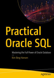 Title: Practical Oracle SQL: Mastering the Full Power of Oracle Database, Author: Kim Berg Hansen