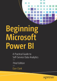 Title: Beginning Microsoft Power BI: A Practical Guide to Self-Service Data Analytics, Author: Dan Clark