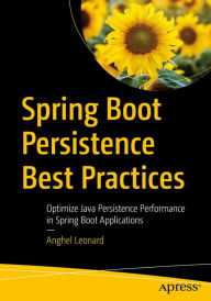 Title: Spring Boot Persistence Best Practices: Optimize Java Persistence Performance in Spring Boot Applications, Author: Anghel Leonard