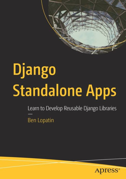 Django Standalone Apps: Learn to Develop Reusable Django Libraries