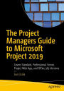 The Project Managers Guide to Microsoft Project 2019: Covers Standard, Professional, Server, Project Web App, and Office 365 Versions