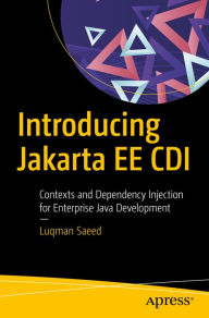 Title: Introducing Jakarta EE CDI: Contexts and Dependency Injection for Enterprise Java Development, Author: Luqman Saeed