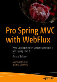 Title: Pro Spring MVC with WebFlux: Web Development in Spring Framework 5 and Spring Boot 2, Author: Marten Deinum