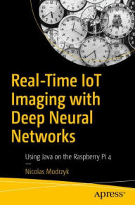 Title: Real-Time IoT Imaging with Deep Neural Networks: Using Java on the Raspberry Pi 4, Author: Nicolas Modrzyk