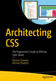 Title: Architecting CSS: The Programmer's Guide to Effective Style Sheets, Author: Martine Dowden