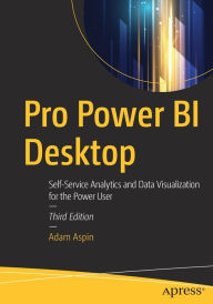 Title: Pro Power BI Desktop: Self-Service Analytics and Data Visualization for the Power User, Author: Adam Aspin