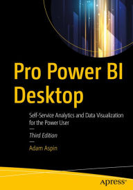 Title: Pro Power BI Desktop: Self-Service Analytics and Data Visualization for the Power User, Author: Adam Aspin