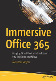 Title: Immersive Office 365: Bringing Mixed Reality and HoloLens into the Digital Workplace, Author: Alexander Meijers