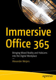 Title: Immersive Office 365: Bringing Mixed Reality and HoloLens into the Digital Workplace, Author: Alexander Meijers