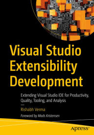 Title: Visual Studio Extensibility Development: Extending Visual Studio IDE for Productivity, Quality, Tooling, and Analysis, Author: Rishabh Verma