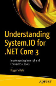 Title: Understanding System.IO for .NET Core 3: Implementing Internal and Commercial Tools, Author: Roger Villela