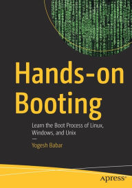 Title: Hands-on Booting: Learn the Boot Process of Linux, Windows, and Unix, Author: Yogesh Babar