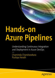 Title: Hands-on Azure Pipelines: Understanding Continuous Integration and Deployment in Azure DevOps, Author: Chaminda Chandrasekara