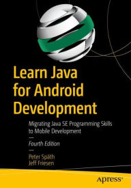 Title: Learn Java for Android Development: Migrating Java SE Programming Skills to Mobile Development, Author: Peter Spïth