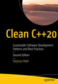 Title: Clean C++20: Sustainable Software Development Patterns and Best Practices, Author: Stephan Roth