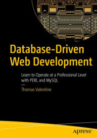 Title: Database-Driven Web Development: Learn to Operate at a Professional Level with PERL and MySQL, Author: Thomas Valentine