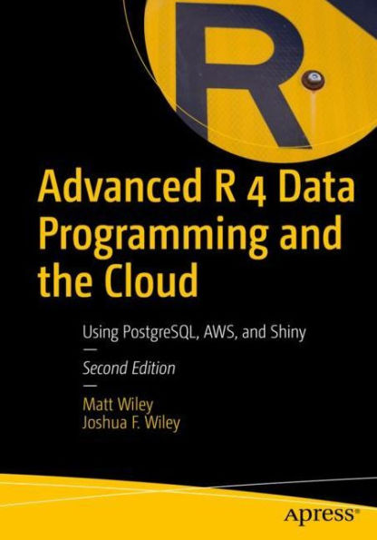 Advanced R 4 Data Programming and the Cloud: Using PostgreSQL, AWS, Shiny