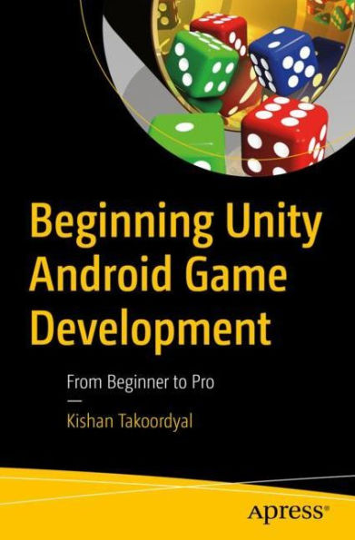 Beginning Unity Android Game Development: From Beginner to Pro