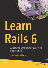 Title: Learn Rails 6: Accelerated Web Development with Ruby on Rails, Author: Adam Notodikromo