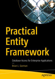 Title: Practical Entity Framework: Database Access for Enterprise Applications, Author: Brian L. Gorman