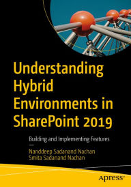 Title: Understanding Hybrid Environments in SharePoint 2019: Building and Implementing Features, Author: Nanddeep Sadanand Nachan