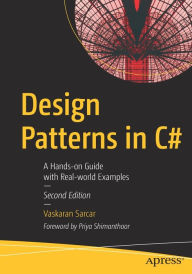 Title: Design Patterns in C#: A Hands-on Guide with Real-world Examples, Author: Vaskaran Sarcar