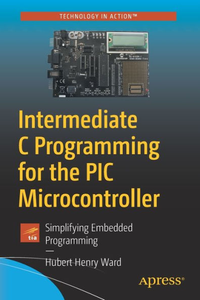 Intermediate C Programming for the PIC Microcontroller: Simplifying Embedded