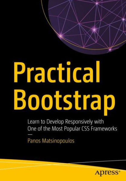 Practical Bootstrap: Learn to Develop Responsively with One of the Most Popular CSS Frameworks