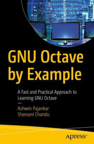 Title: GNU Octave by Example: A Fast and Practical Approach to Learning GNU Octave, Author: Ashwin Pajankar
