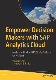 Title: Empower Decision Makers with SAP Analytics Cloud: Modernize BI with SAP's Single Platform for Analytics, Author: Vinayak Gole
