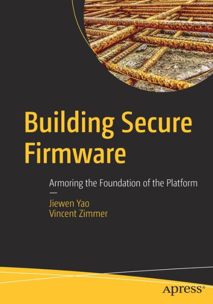 Building Secure Firmware: Armoring the Foundation of Platform