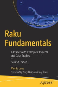 Title: Raku Fundamentals: A Primer with Examples, Projects, and Case Studies, Author: Moritz Lenz