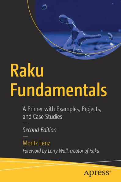 Raku Fundamentals: A Primer with Examples, Projects, and Case Studies
