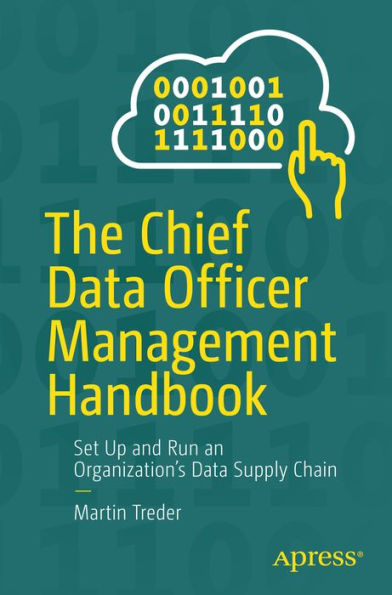 The Chief Data Officer Management Handbook: Set Up and Run an Organization's Data Supply Chain