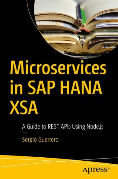 Microservices SAP HANA XSA: A Guide to REST APIs Using Node.js