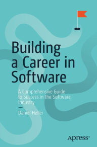 Title: Building a Career in Software: A Comprehensive Guide to Success in the Software Industry, Author: Daniel Heller