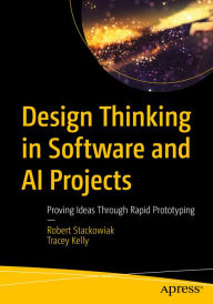 Title: Design Thinking in Software and AI Projects: Proving Ideas Through Rapid Prototyping, Author: Robert Stackowiak