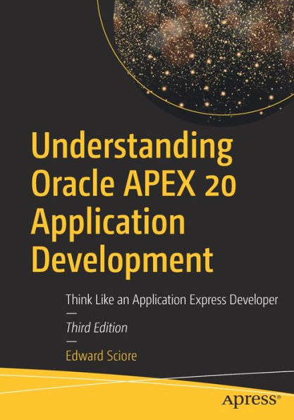 Understanding Oracle APEX 20 Application Development: Think Like an Express Developer